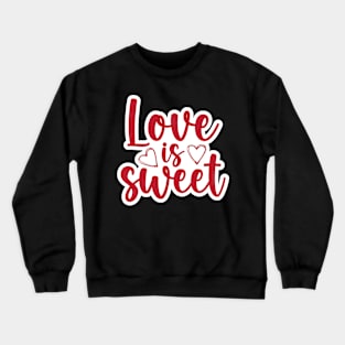 Valentine's Day Stickers - Love is Sweet Crewneck Sweatshirt